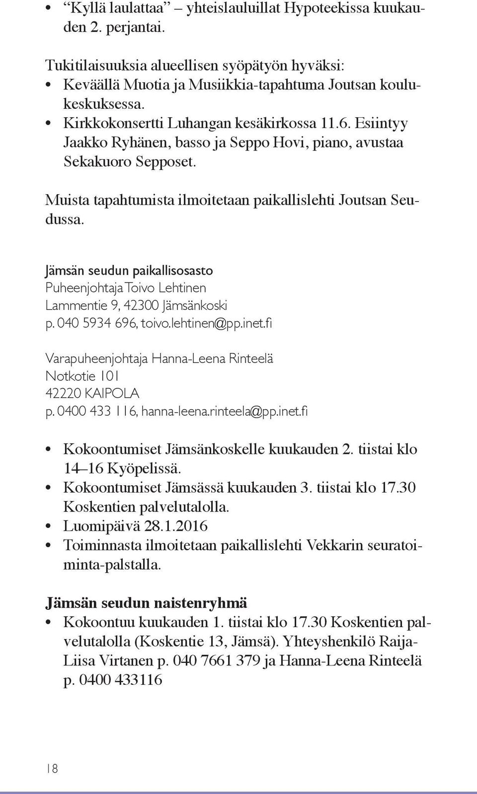 Jämsän seudun paikallisosasto Puheenjohtaja Toivo Lehtinen Lammentie 9, 42300 Jämsänkoski p. 040 5934 696, toivo.lehtinen@pp.inet.