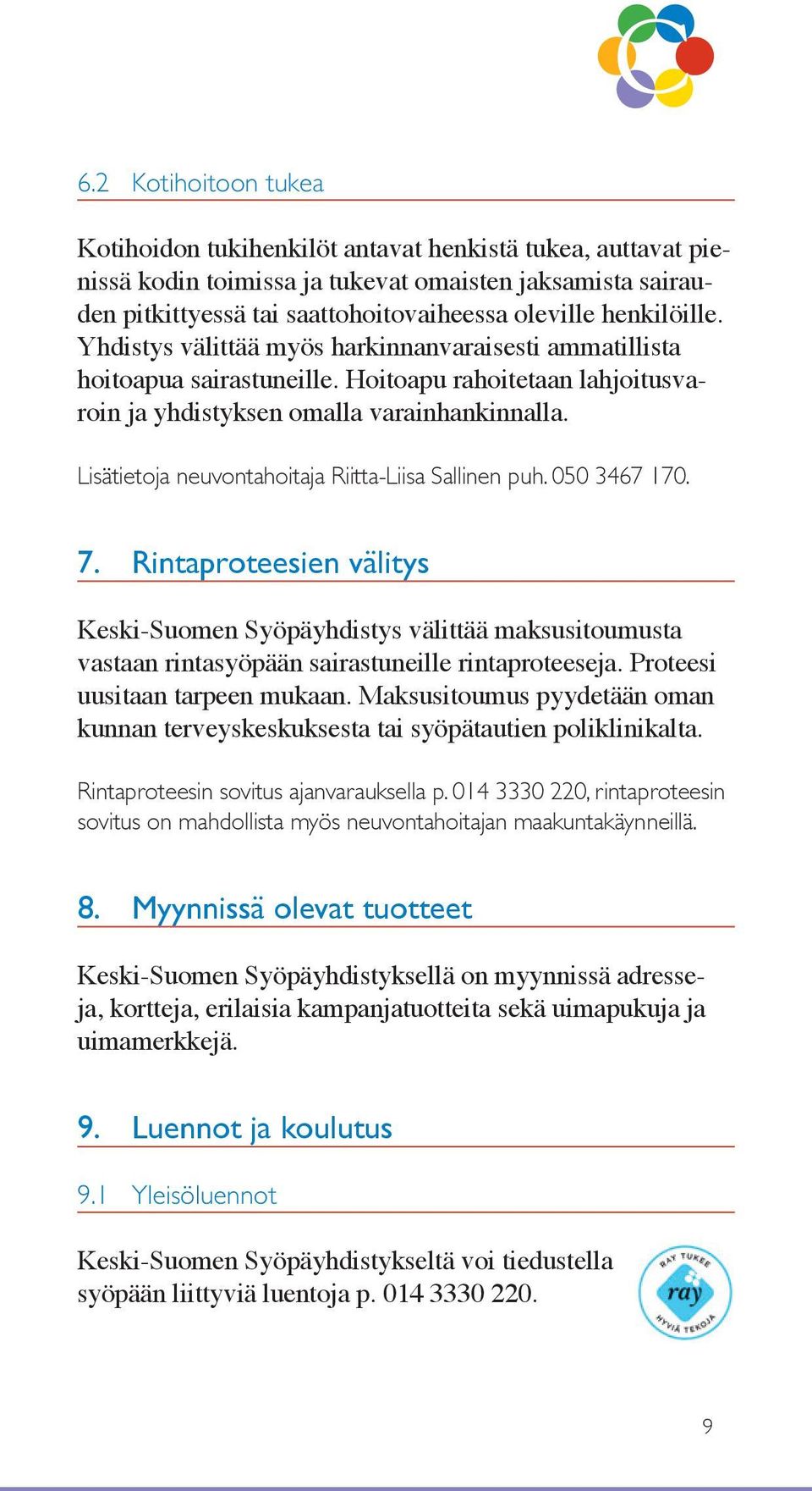 Lisätietoja neuvontahoitaja Riitta-Liisa Sallinen puh. 050 3467 170. 7. Rintaproteesien välitys Keski-Suomen Syöpäyhdistys välittää maksusitoumusta vastaan rintasyöpään sairastuneille rintaproteeseja.