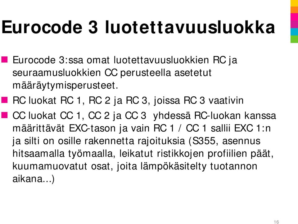 RC luokat RC 1, RC 2 ja RC 3, joissa RC 3 vaativin CC luokat CC 1, CC 2 ja CC 3 yhdessä RC-luokan kanssa määrittävät