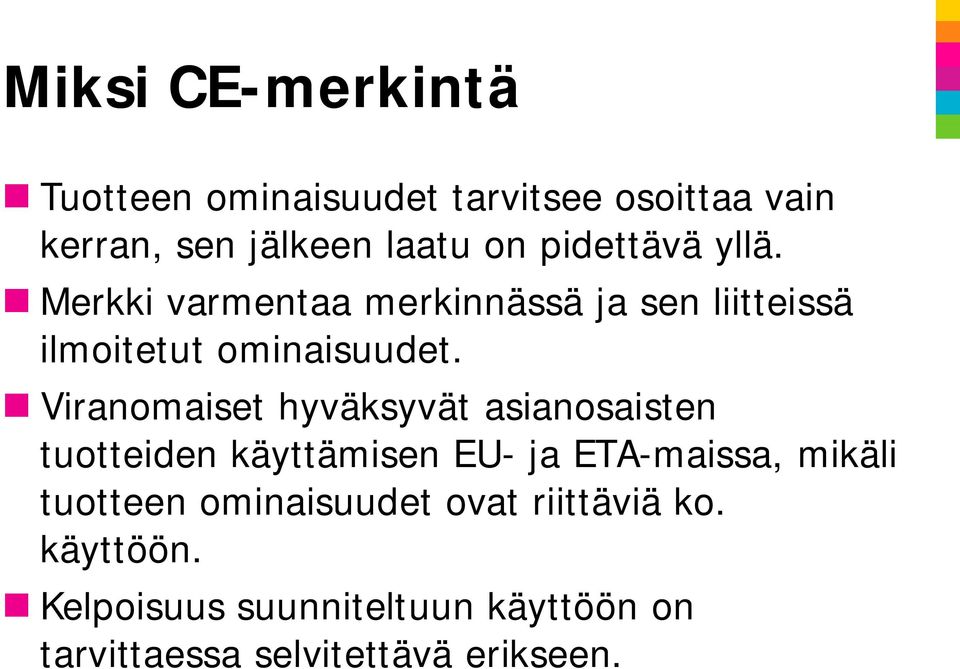 Viranomaiset hyväksyvät asianosaisten tuotteiden käyttämisen EU- ja ETA-maissa, mikäli tuotteen