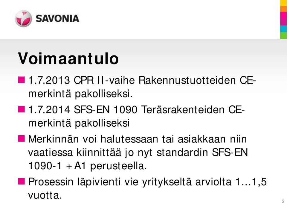 2014 SFS-EN 1090 Teräsrakenteiden CEmerkintä pakolliseksi Merkinnän voi