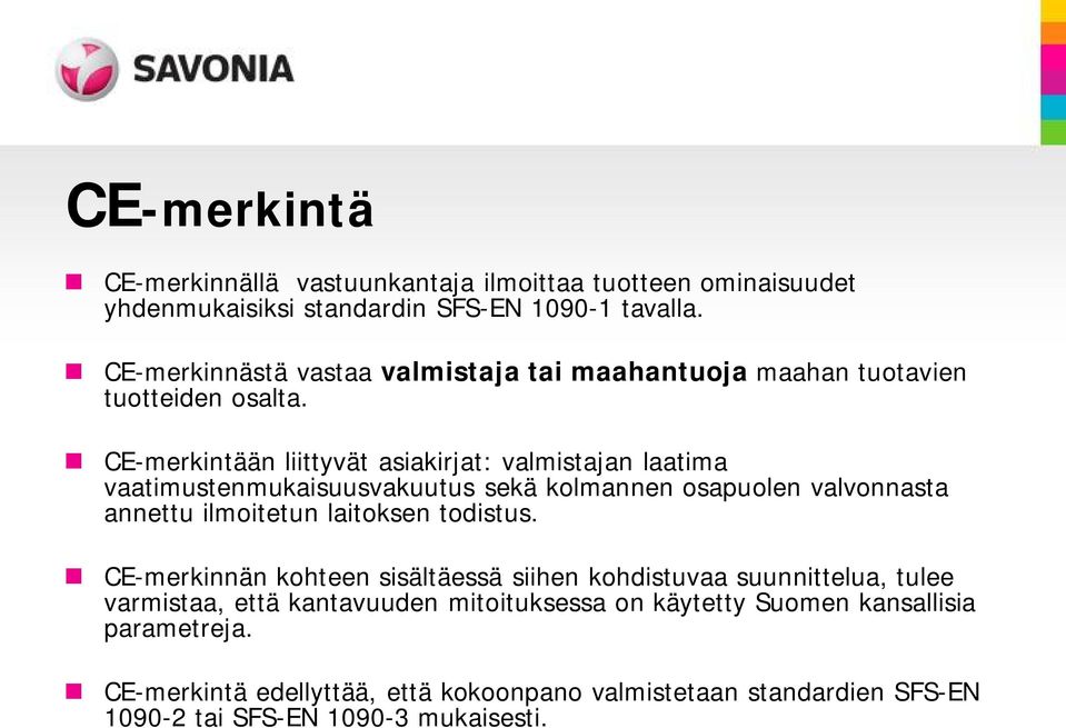 CE-merkintään liittyvät asiakirjat: valmistajan laatima vaatimustenmukaisuusvakuutus sekä kolmannen osapuolen valvonnasta annettu ilmoitetun laitoksen