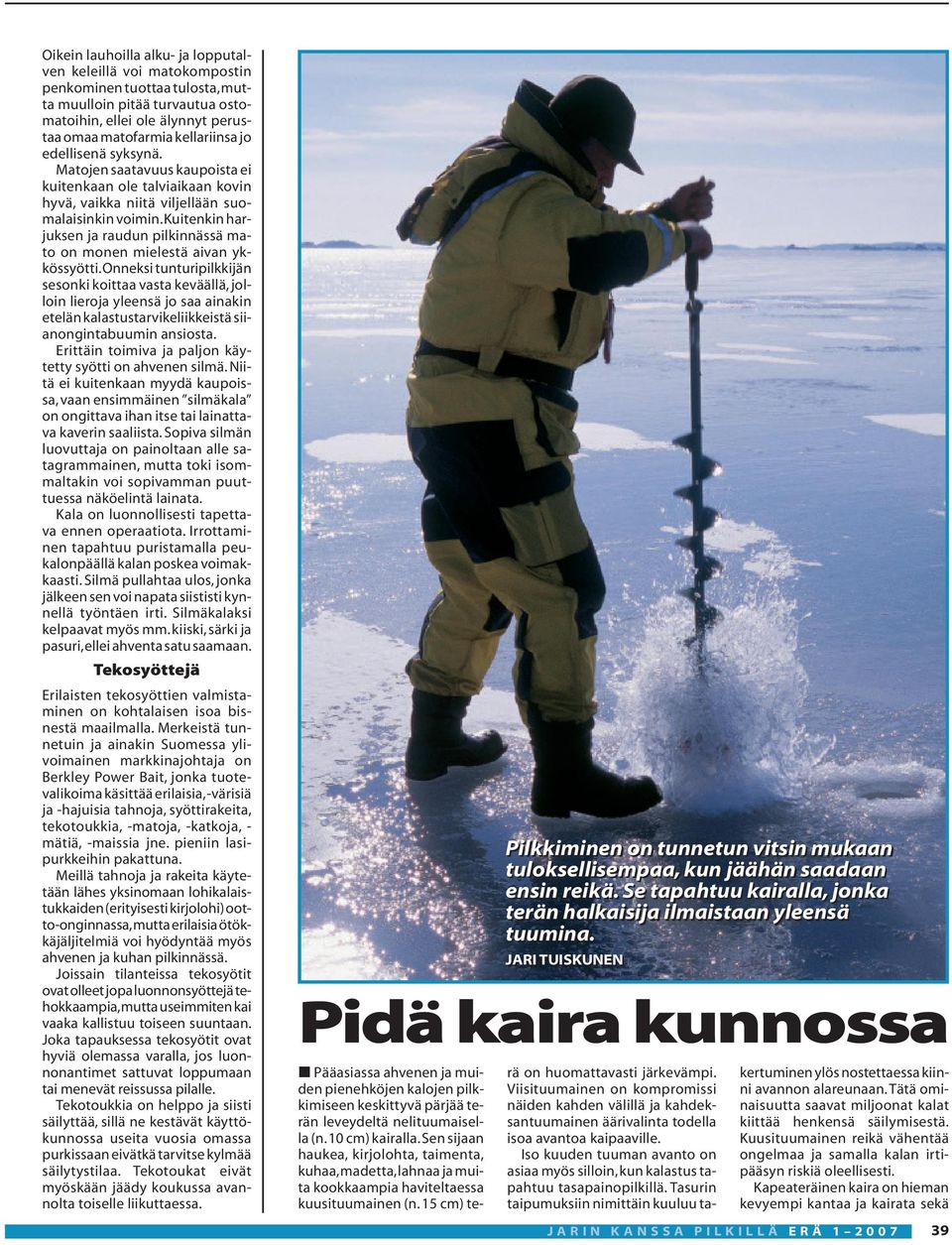 kuitenkin harjuksen ja raudun pilkinnässä mato on monen mielestä aivan ykkössyötti.