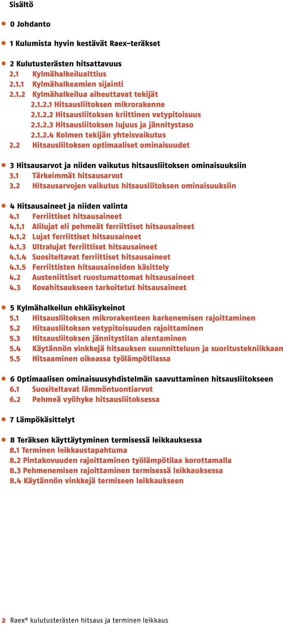 2 Hitsausliitoksen optimaaliset ominaisuudet 3 Hitsausarvot ja niiden vaikutus hitsausliitoksen ominaisuuksiin 3.1 Tärkeimmät hitsausarvot 3.