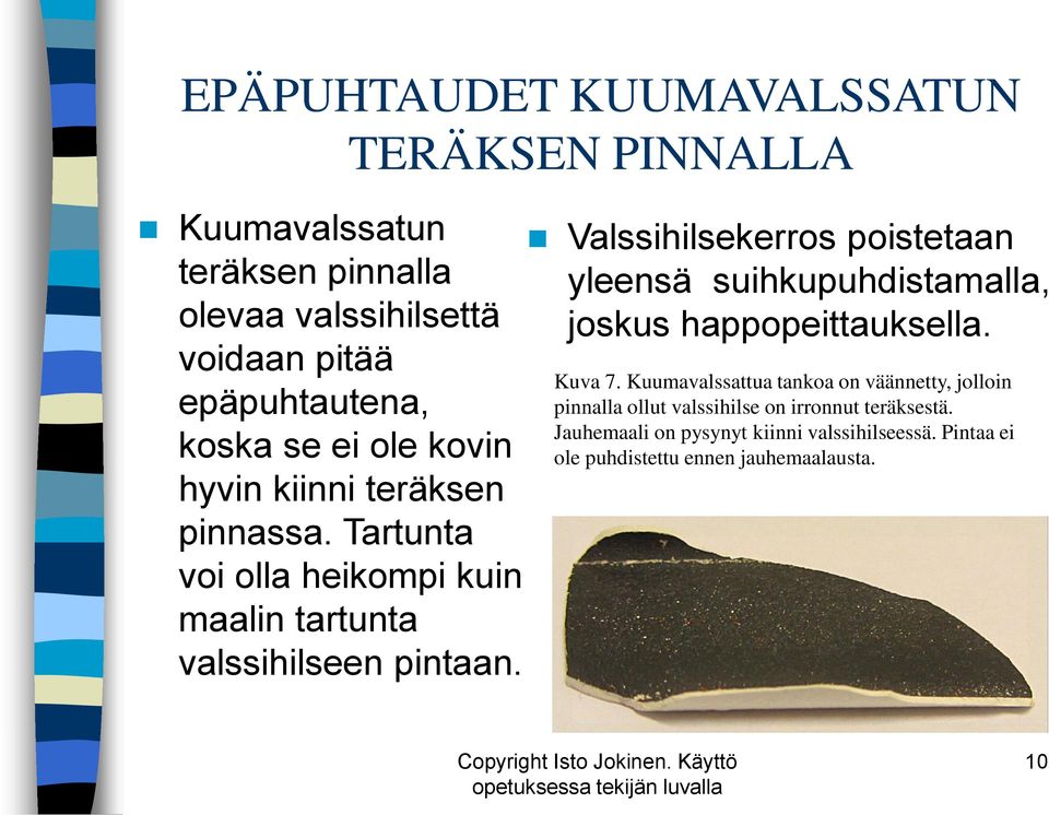 Valssihilsekerros poistetaan yleensä suihkupuhdistamalla, joskus happopeittauksella. Kuva 7.