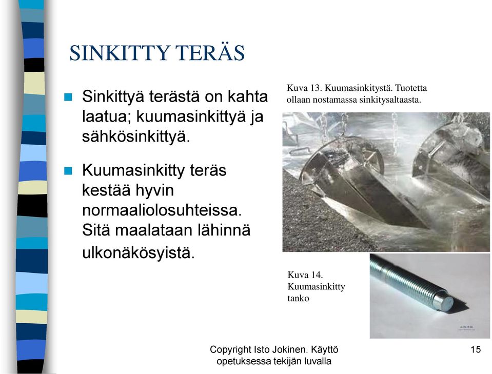 Sitä maalataan lähinnä ulkonäkösyistä. Kuva 13. Kuumasinkitystä.