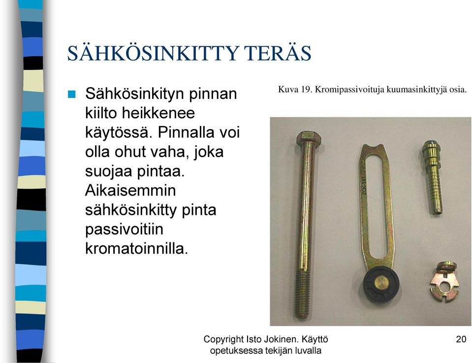 Aikaisemmin sähkösinkitty pinta passivoitiin