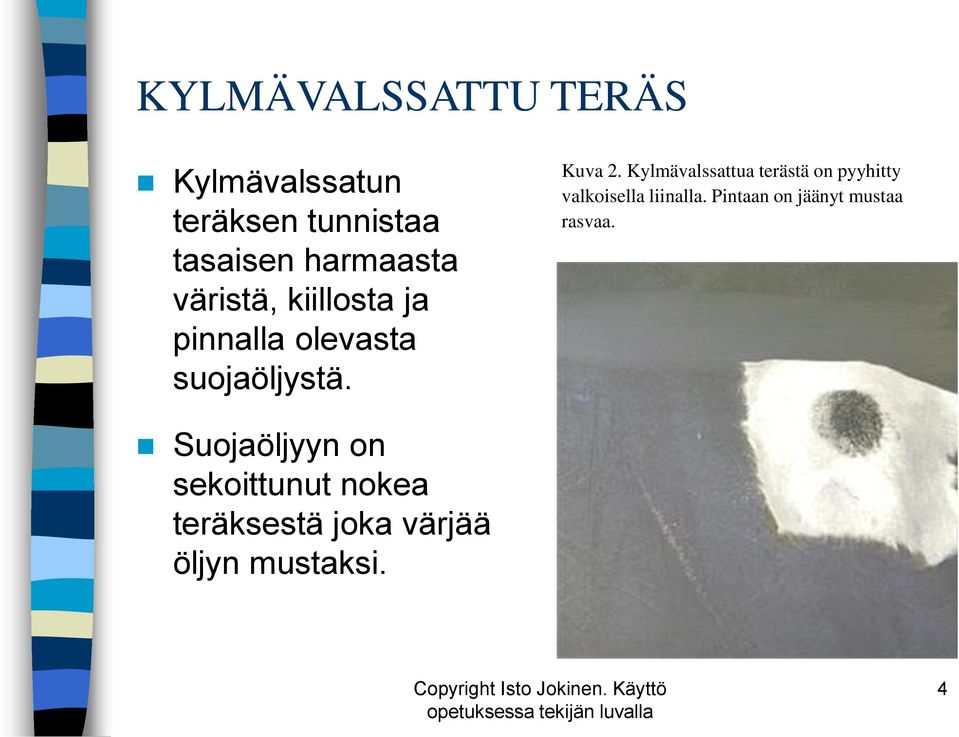 Kylmävalssattua terästä on pyyhitty valkoisella liinalla.