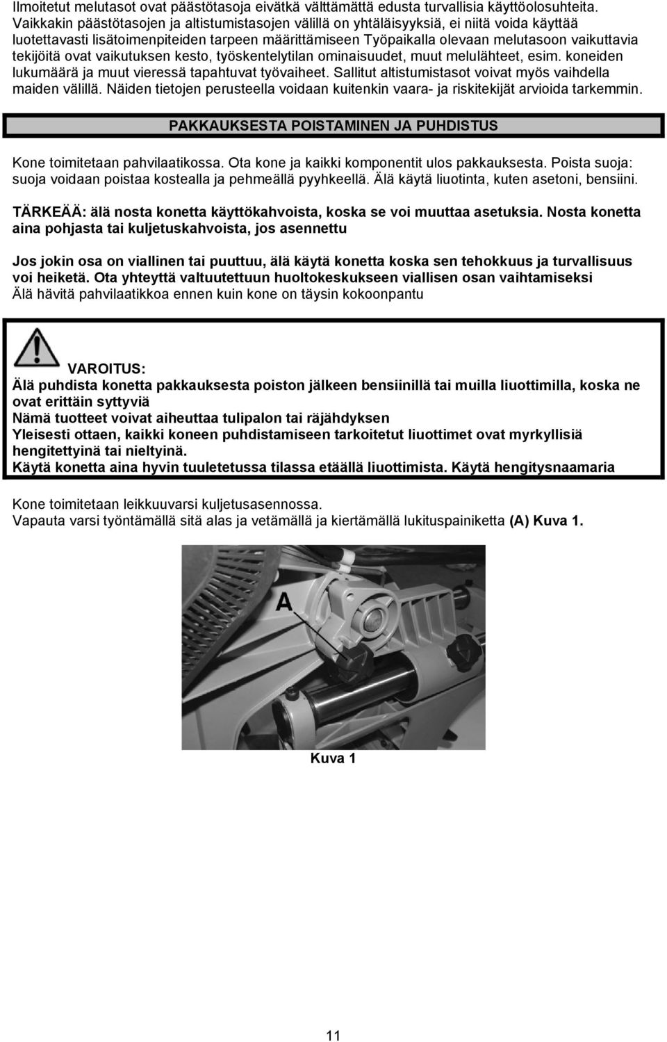tekijöitä ovat vaikutuksen kesto, työskentelytilan ominaisuudet, muut melulähteet, esim. koneiden lukumäärä ja muut vieressä tapahtuvat työvaiheet.