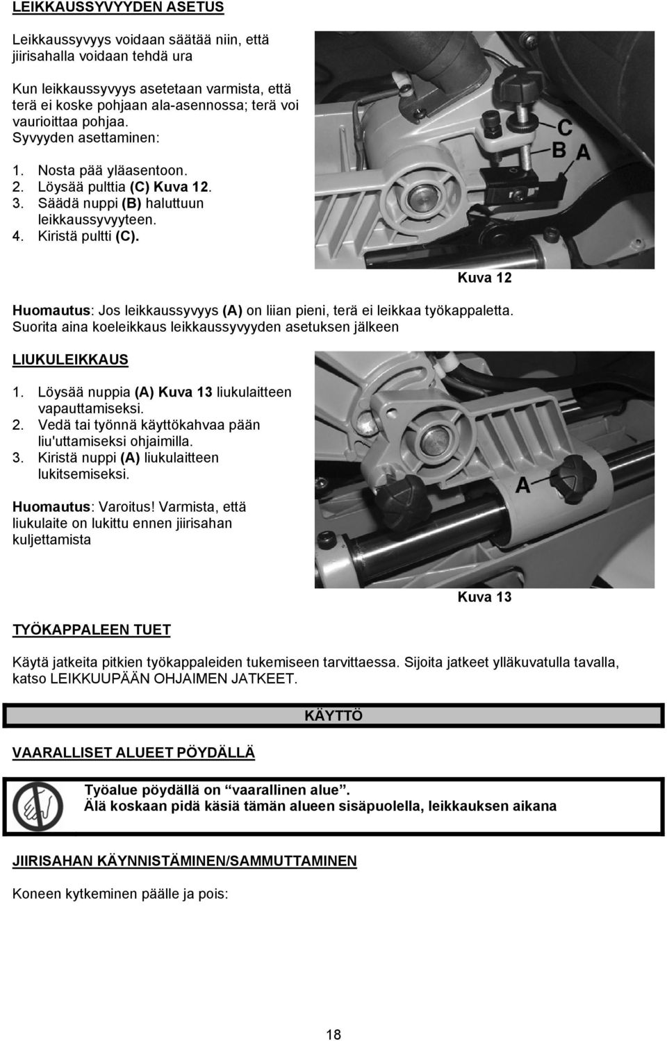 Kuva 12 Huomautus: Jos leikkaussyvyys (A) on liian pieni, terä ei leikkaa työkappaletta. Suorita aina koeleikkaus leikkaussyvyyden asetuksen jälkeen LIUKULEIKKAUS 1.