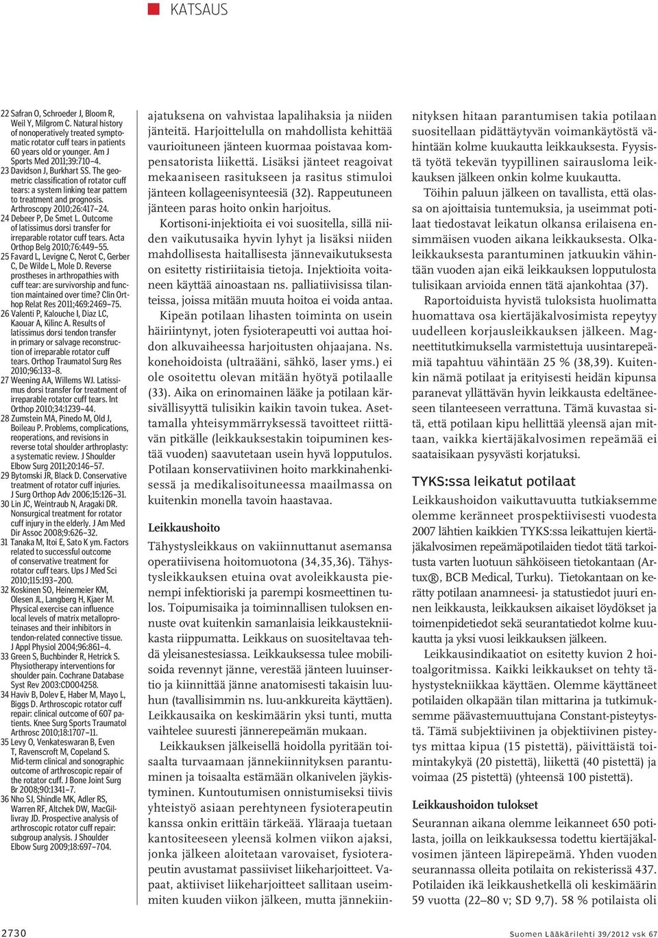 24 Debeer P, De Smet L. Outcome of latissimus dorsi transfer for irreparable rotator cuff tears. Acta Orthop Belg 2010;76:449 55. 25 Favard L, Levigne C, Nerot C, Gerber C, De Wilde L, Mole D.