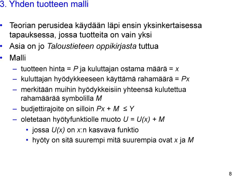 rahamäärä = Px merkitään muihin hyödykkeisiin yhteensä kulutettua rahamäärää symbolilla M budjettirajoite on silloin Px + M Y