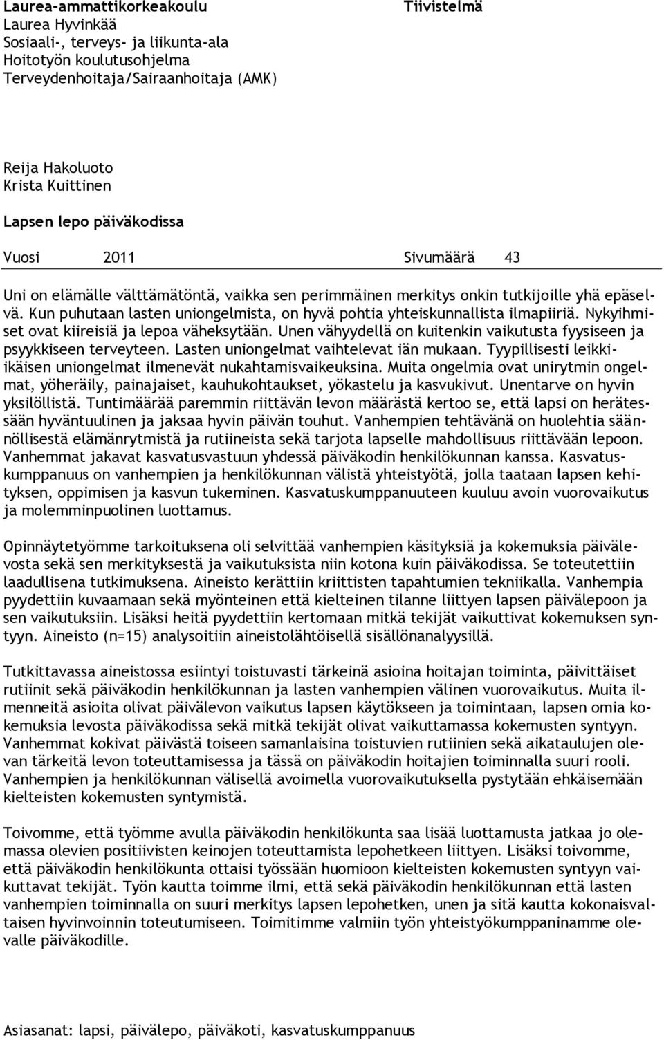 Kun puhutaan lasten uniongelmista, on hyvä pohtia yhteiskunnallista ilmapiiriä. Nykyihmiset ovat kiireisiä ja lepoa väheksytään.