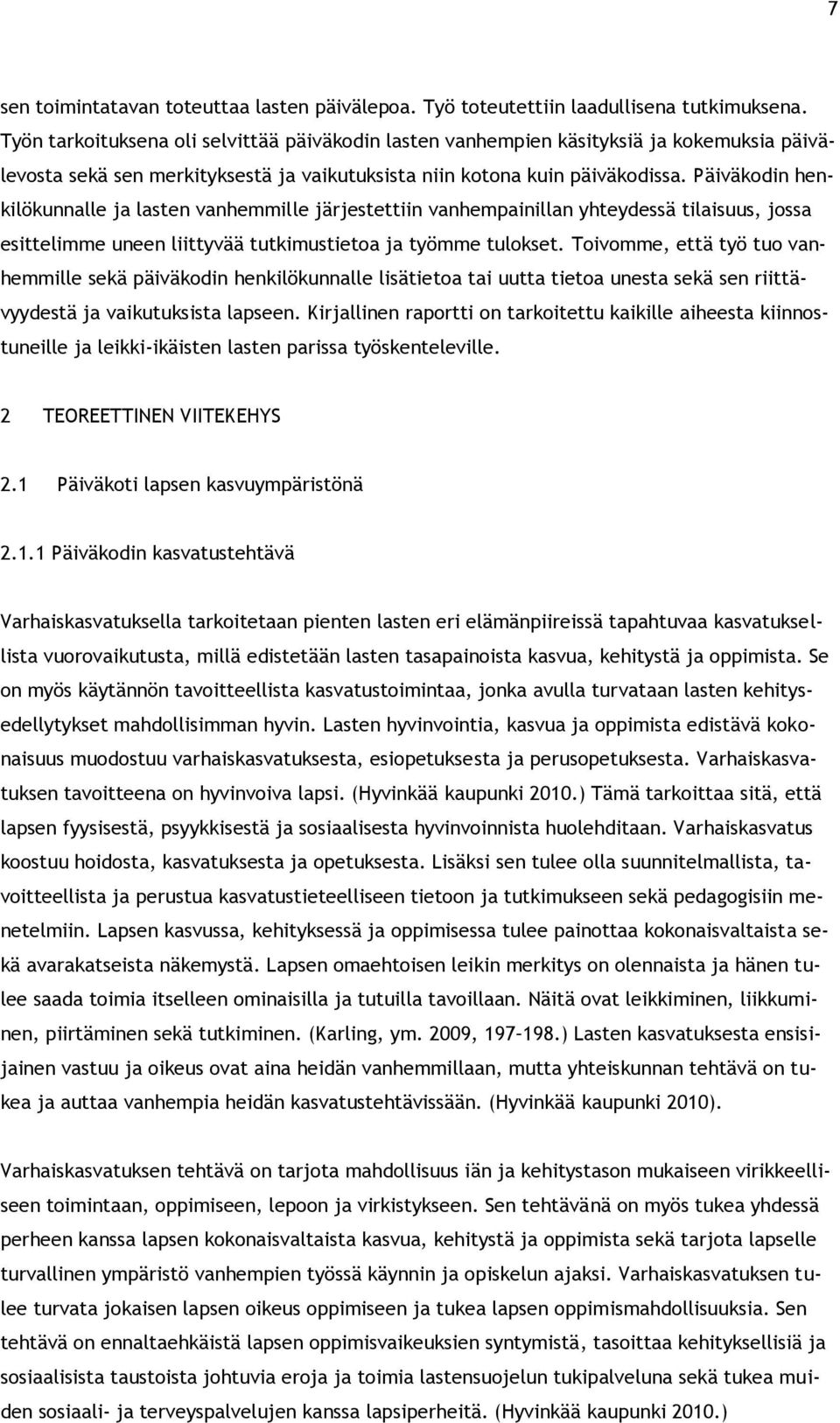 Päiväkodin henkilökunnalle ja lasten vanhemmille järjestettiin vanhempainillan yhteydessä tilaisuus, jossa esittelimme uneen liittyvää tutkimustietoa ja työmme tulokset.