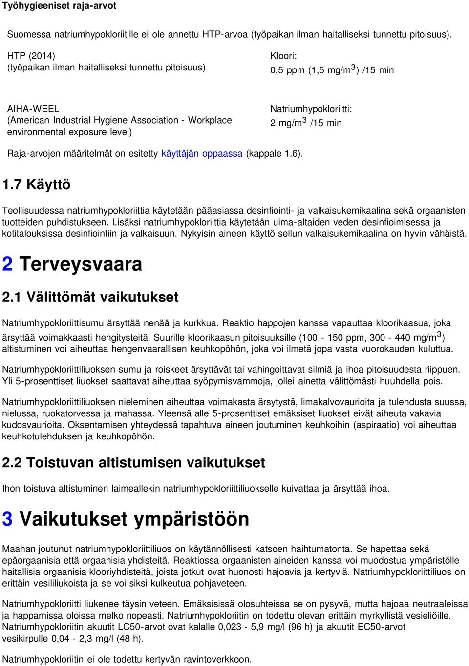 Natriumhypokloriitti: 2 mg/m 3 /15 min Raja-arvojen määritelmät on esitetty käyttäjän oppaassa (kappale 1.