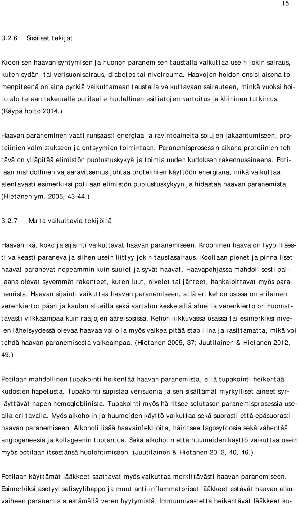 kliininen tutkimus. (Käypä hoito 2014.) Haavan paraneminen vaati runsaasti energiaa ja ravintoaineita solujen jakaantumiseen, proteiinien valmistukseen ja entsyymien toimintaan.