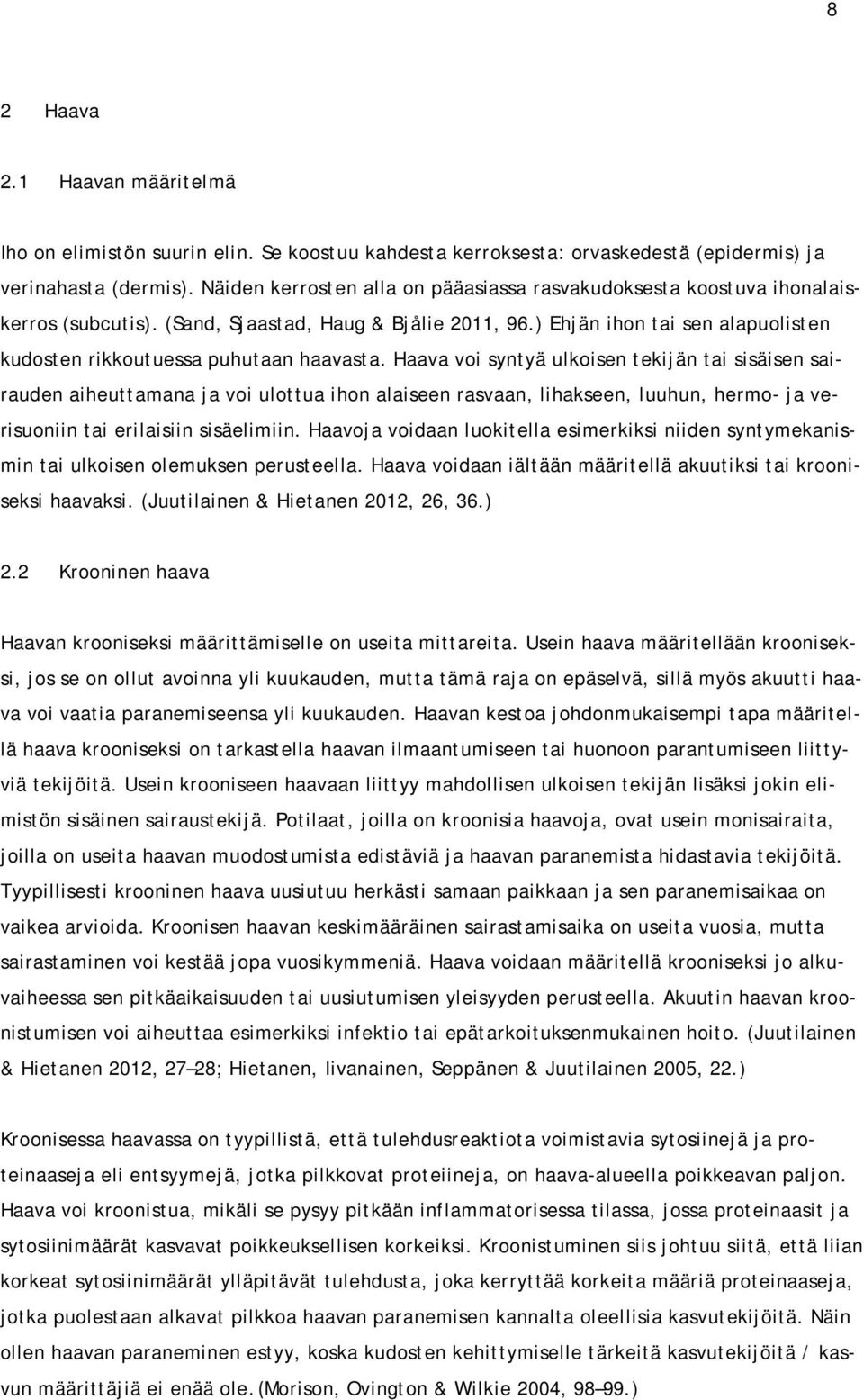 ) Ehjän ihon tai sen alapuolisten kudosten rikkoutuessa puhutaan haavasta.