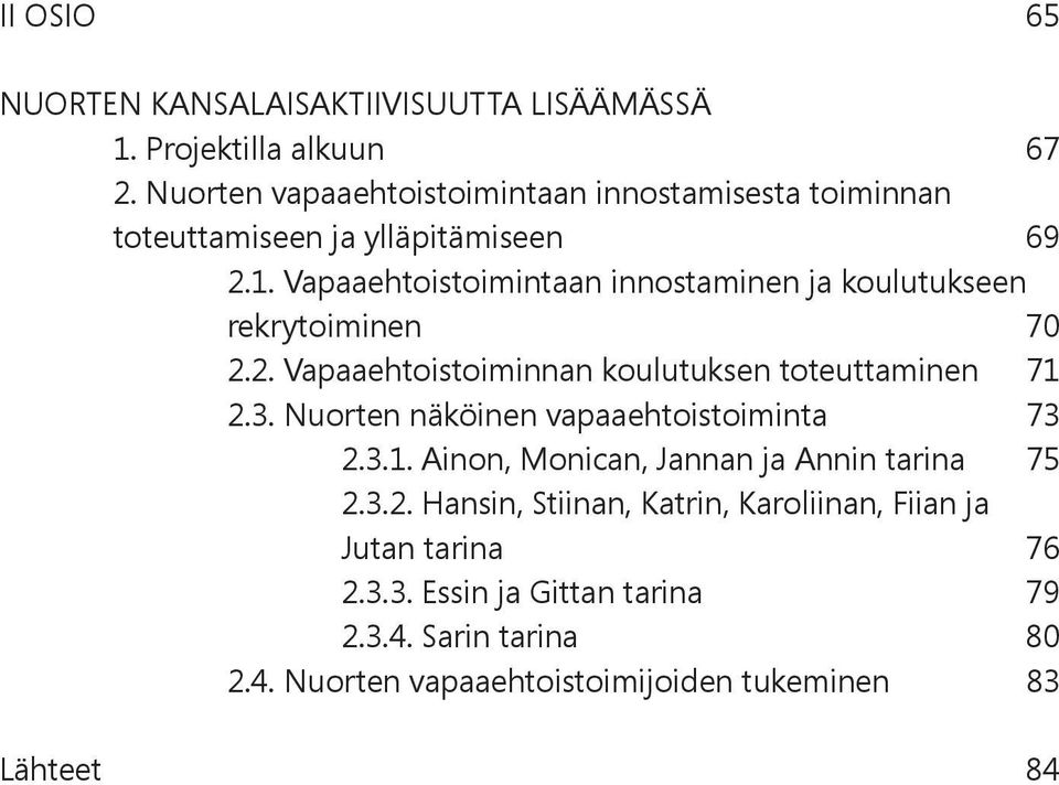 Vapaaehtoistoimintaan innostaminen ja koulutukseen rekrytoiminen 70 2.2. Vapaaehtoistoiminnan koulutuksen toteuttaminen 71 2.3.