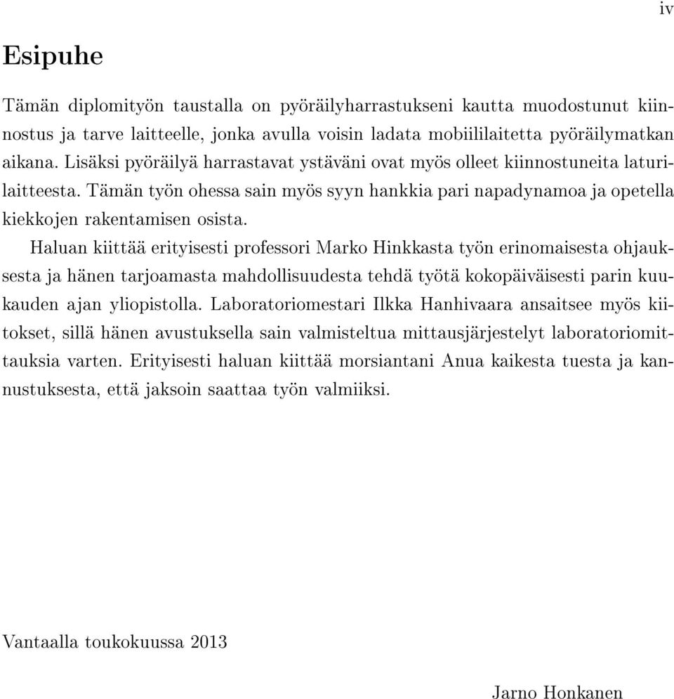 Haluan kiittää erityisesti professori Marko Hinkkasta työn erinomaisesta ohjauksesta ja hänen tarjoamasta mahdollisuudesta tehdä työtä kokopäiväisesti parin kuukauden ajan yliopistolla.