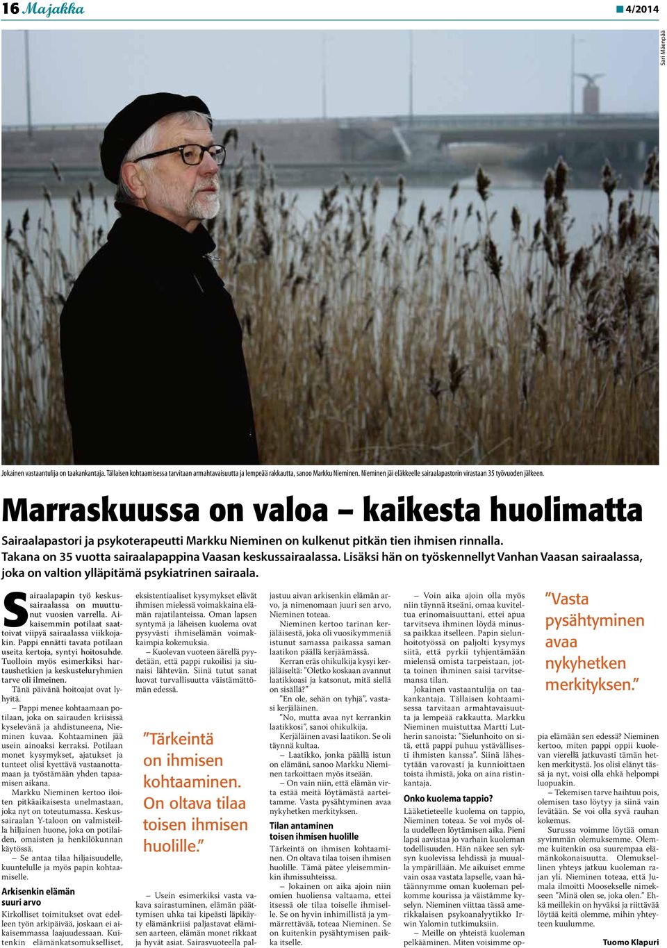 Marraskuussa on valoa kaikesta huolimatta Sairaalapastori ja psykoterapeutti Markku Nieminen on kulkenut pitkän tien ihmisen rinnalla. Takana on 35 vuotta sairaalapappina Vaasan keskussairaalassa.