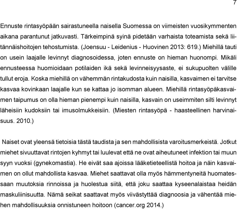 Mikäli ennusteessa huomioidaan potilaiden ikä sekä levinneisyysaste, ei sukupuolten välille tullut eroja.