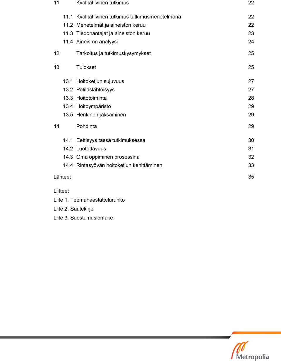 2 Potilaslähtöisyys 27 13.3 Hoitotoiminta 28 13.4 Hoitoympäristö 29 13.5 Henkinen jaksaminen 29 14 Pohdinta 29 14.1 Eettisyys tässä tutkimuksessa 30 14.