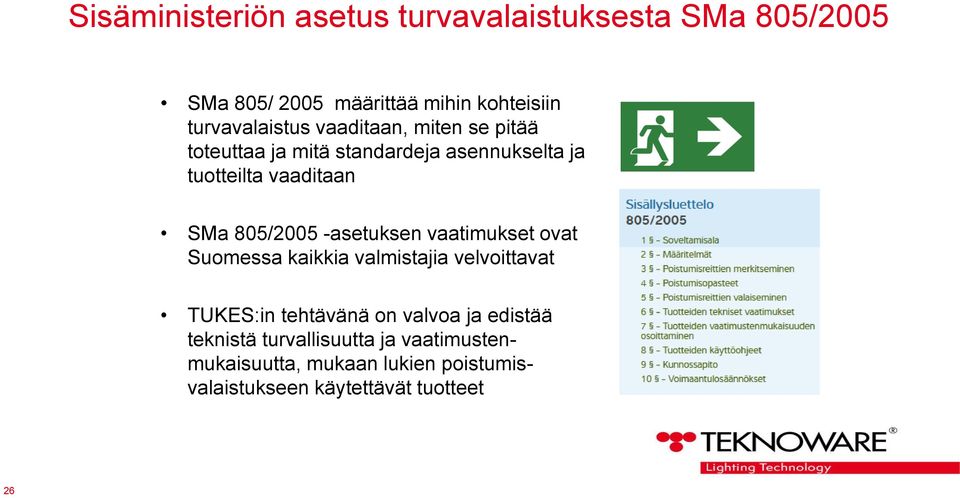 SMa 805/2005 -asetuksen vaatimukset ovat Suomessa kaikkia valmistajia velvoittavat TUKES:in tehtävänä on