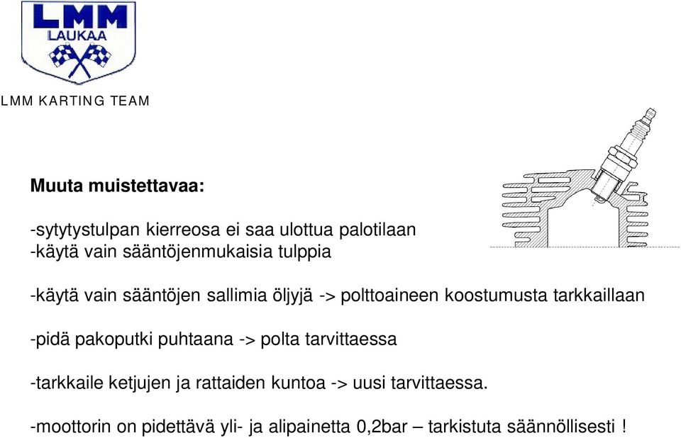 tarkkaillaan -pidä pakoputki puhtaana -> polta tarvittaessa -tarkkaile ketjujen ja rattaiden