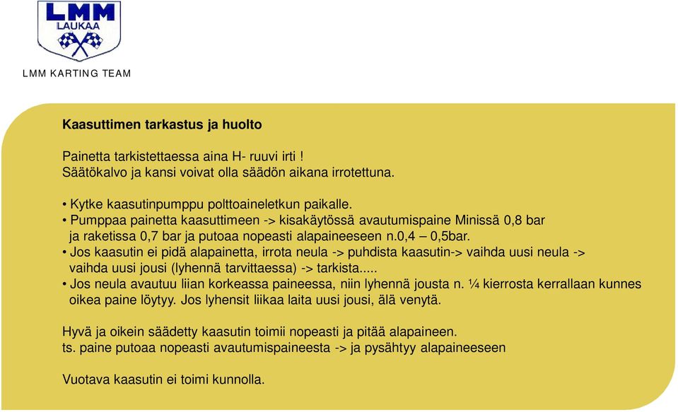 Jos kaasutin ei pidä alapainetta, irrota neula -> puhdista kaasutin-> vaihda uusi neula -> vaihda uusi jousi (lyhennä tarvittaessa) -> tarkista.