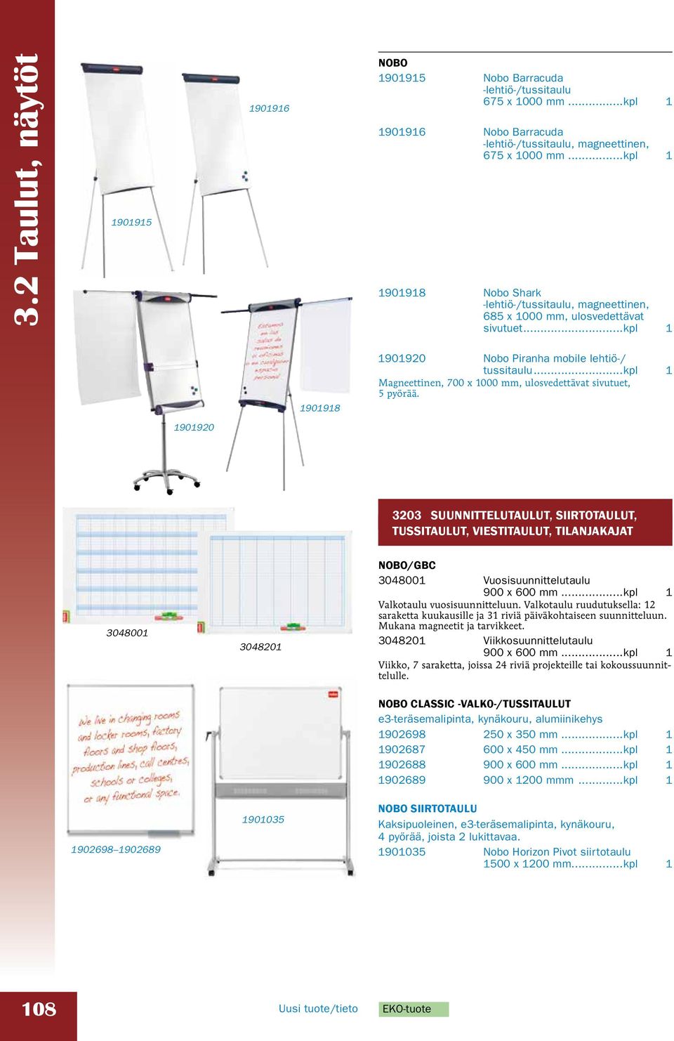 ..kpl 1 Magneettinen, 700 x 1000 mm, ulosvedettävat sivutuet, 5 pyörää.