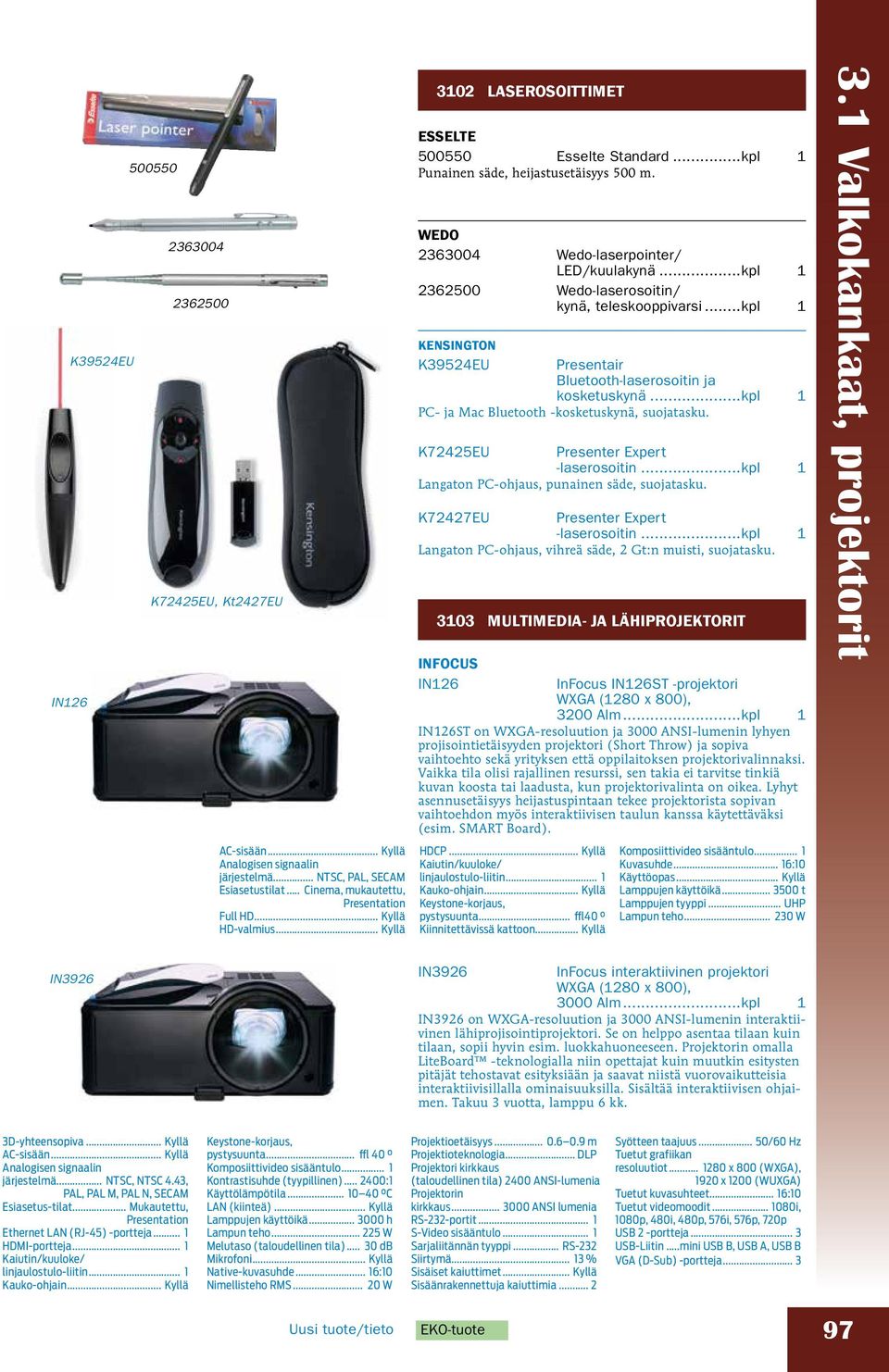 ..kpl 1 2362500 Wedo-laserosoitin/ kynä, teleskooppivarsi...kpl 1 KENSINGTON K39524EU Presentair Bluetooth-laserosoitin ja kosketuskynä...kpl 1 PC- ja Mac Bluetooth -kosketuskynä, suojatasku.