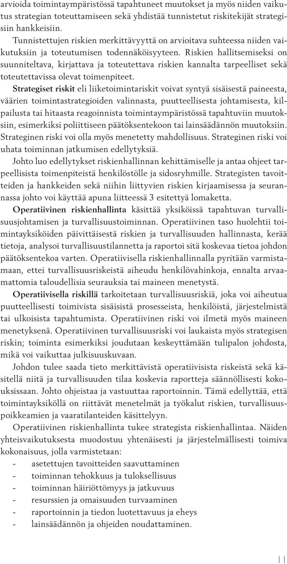 Riskien hallitsemiseksi on suunniteltava, kirjattava ja toteutettava riskien kannalta tarpeelliset sekä toteutettavissa olevat toimenpiteet.