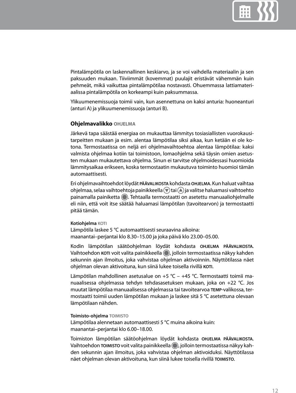 Ylikuumenemissuoja toimii vain, kun asennettuna on kaksi anturia: huoneanturi (anturi A) ja ylikuumenemissuoja (anturi B).