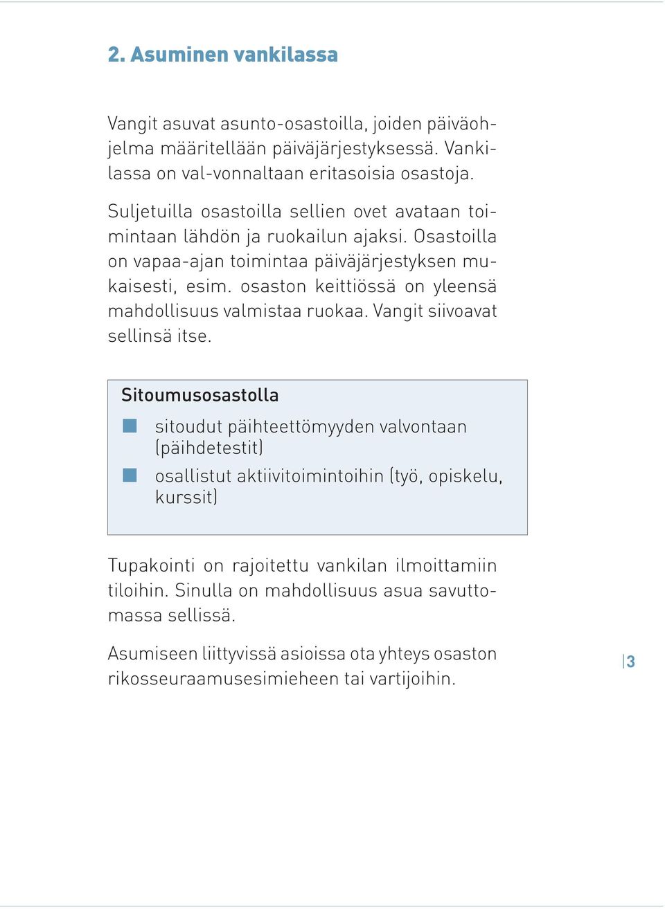 osaston keittiössä on yleensä mahdollisuus valmistaa ruokaa. Vangit siivoavat sellinsä itse.