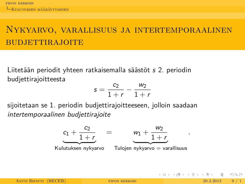 periodin budjettirajoitteeseen, jolloin saadaan intertemporaalinen budjettirajoite c 1 + c 2 1 + r } {{ }