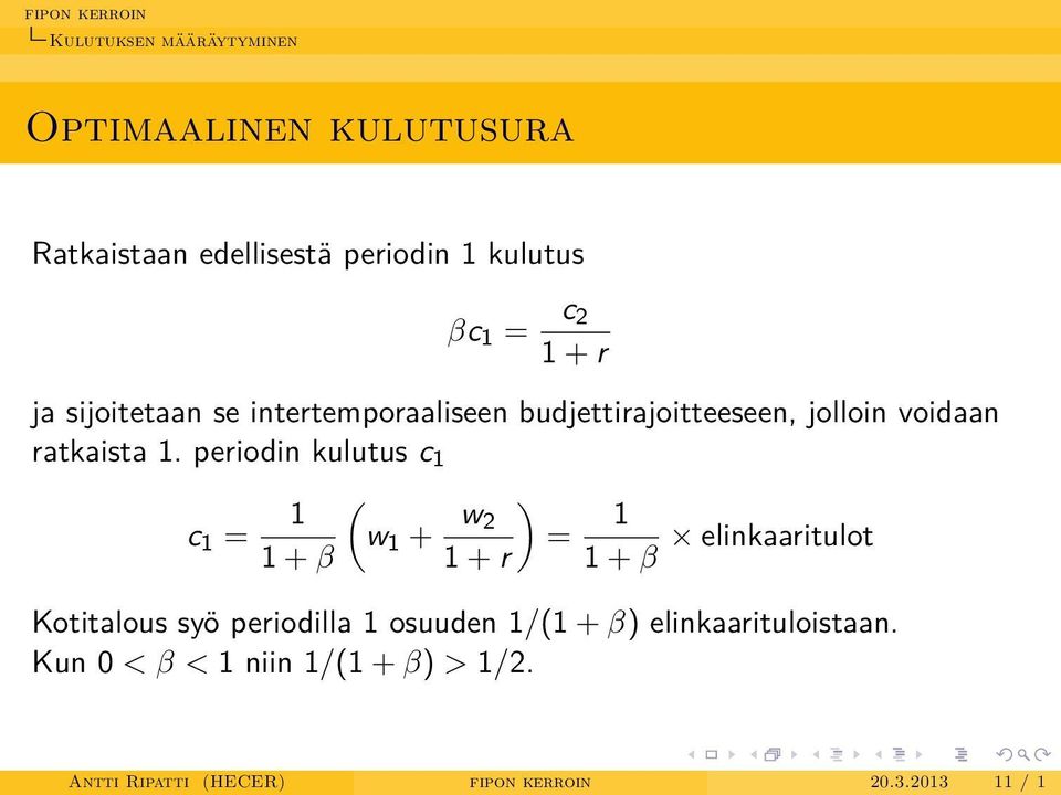 periodin kulutus c 1 c 1 = 1 ( w 1 + w ) 2 = 1 1 + β 1 + r 1 + β elinkaaritulot Kotitalous syö periodilla 1