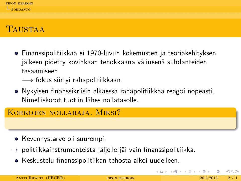 Nimelliskorot tuotiin lähes nollatasolle. Korkojen nollaraja. Miksi? Kevennystarve oli suurempi.