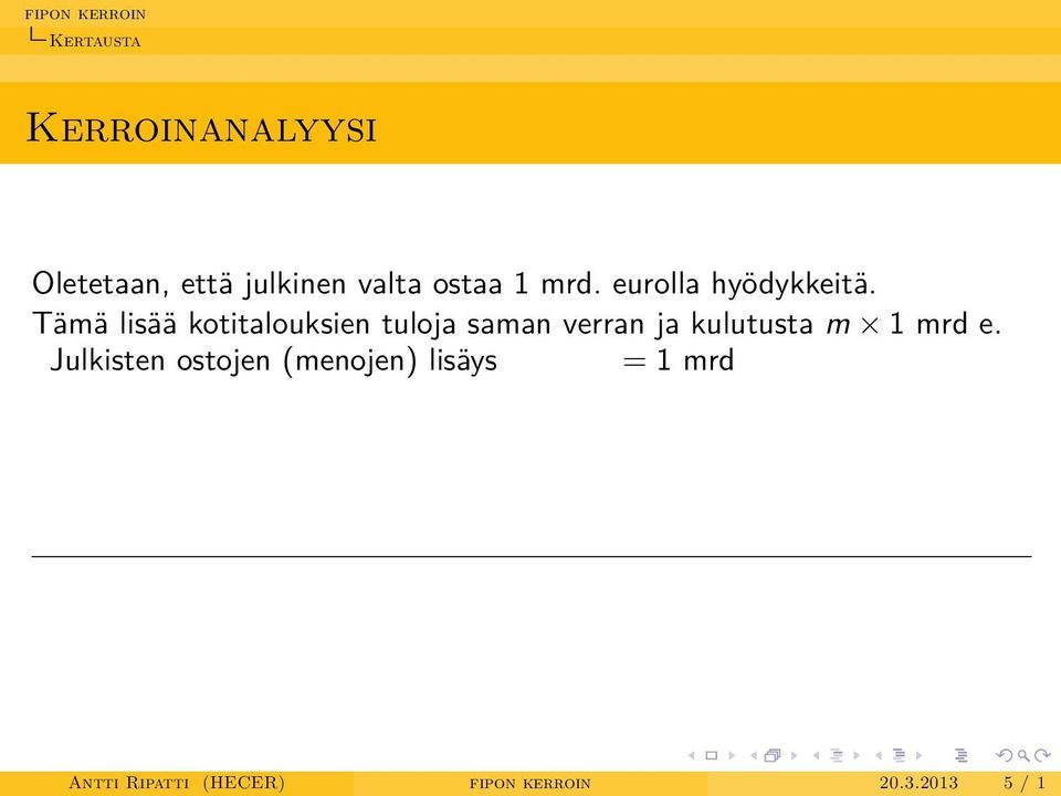 Tämä lisää kotitalouksien tuloja saman verran ja kulutusta m 1