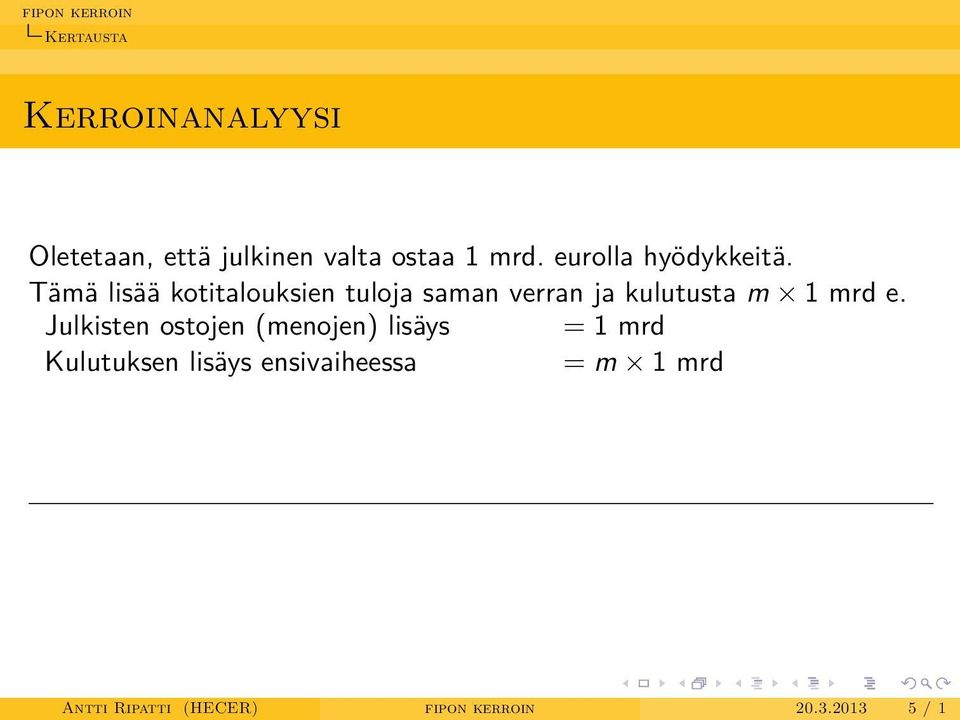 Tämä lisää kotitalouksien tuloja saman verran ja kulutusta m 1 mrd e.