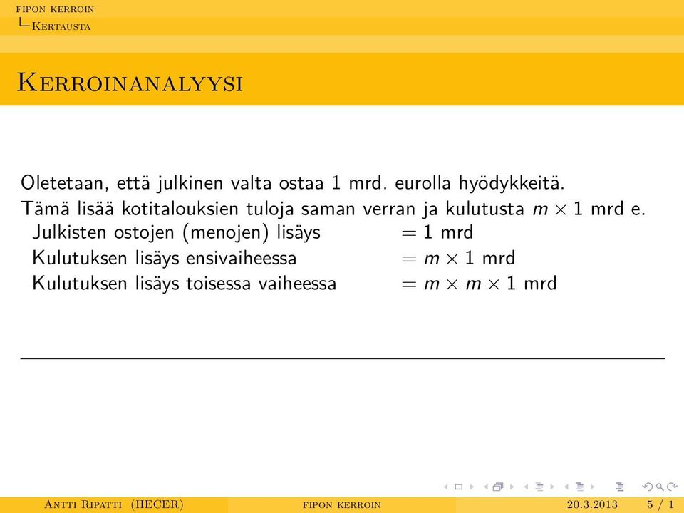 Tämä lisää kotitalouksien tuloja saman verran ja kulutusta m 1 mrd e.