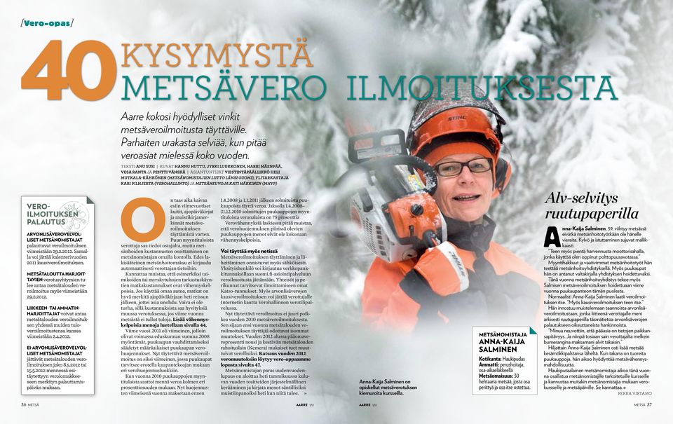 Liikkeen- tai ammatinharjoittajat voivat antaa metsätalouden veroilmoituksen yhdessä muiden tuloveroilmoitustensa kanssa viimeistään 2.4.2012.