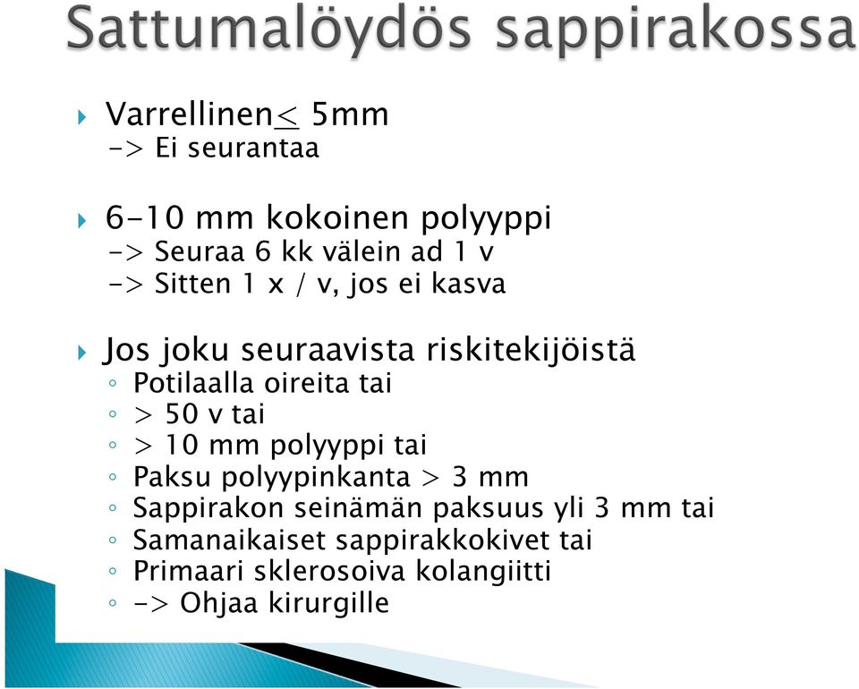 tai > 50 v tai > 10 mm polyyppi tai Paksu polyypinkanta > 3 mm Sappirakon seinämän paksuus