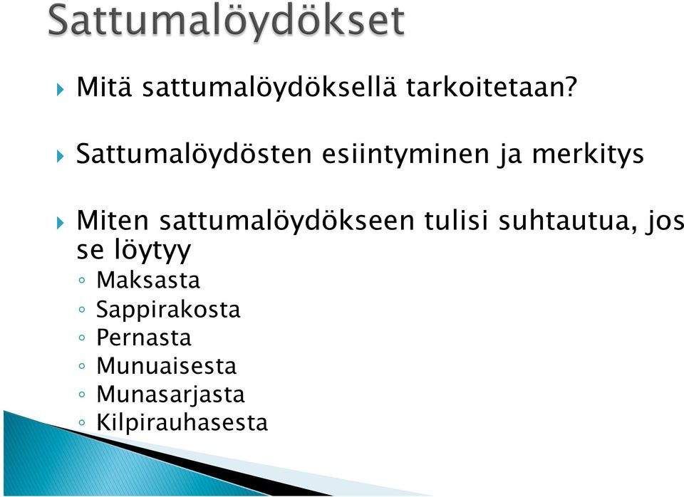 sattumalöydökseen tulisi suhtautua, jos se löytyy