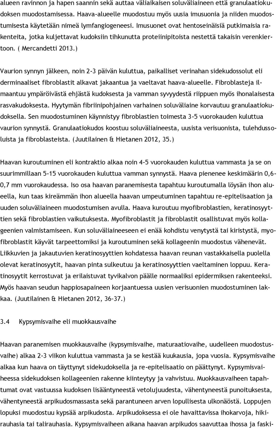 Imusuonet ovat hentoseinäisiä putkimaisia rakenteita, jotka kuljettavat kudoksiin tihkunutta proteiinipitoista nestettä takaisin verenkiertoon. ( Mercandetti 2013.