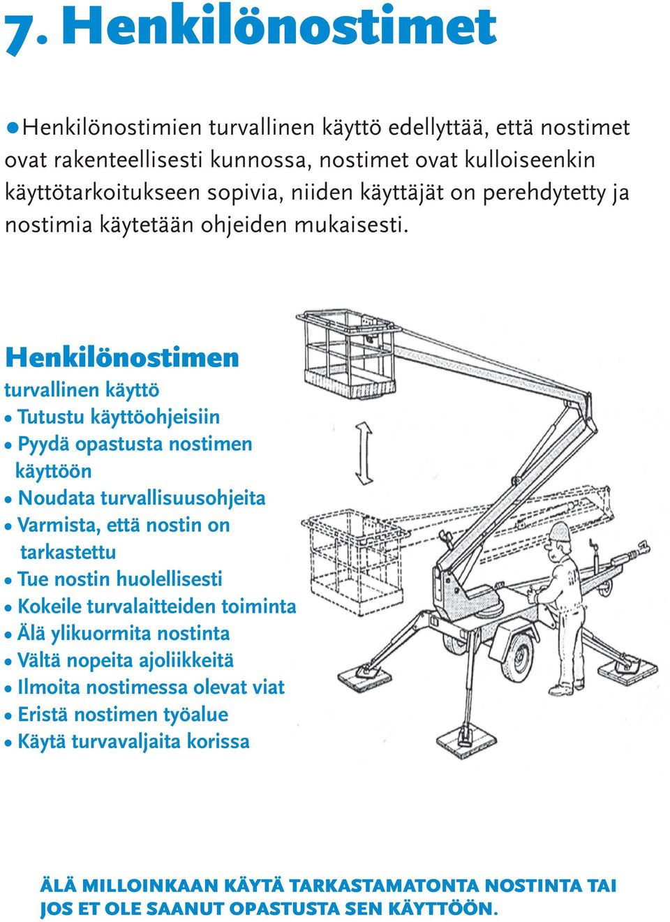 Henkilönostimen turvallinen käyttö Tutustu käyttöohjeisiin Pyydä opastusta nostimen käyttöön Noudata turvallisuusohjeita Varmista, että nostin on tarkastettu Tue nostin