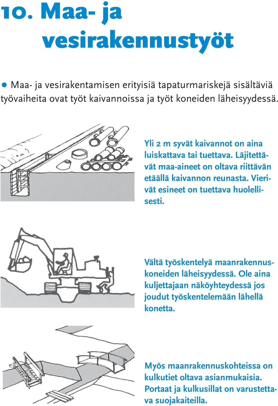 Vierivät esineet on tuettava huolellisesti. Vältä työskentelyä maanrakennuskoneiden läheisyydessä.