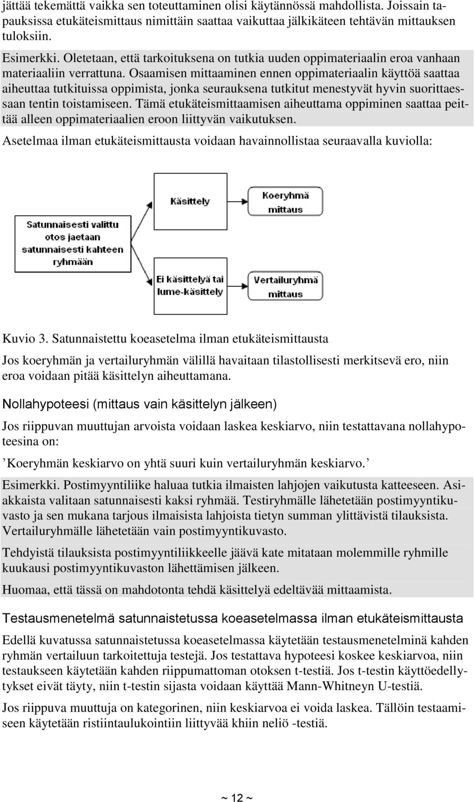 Osaamisen mittaaminen ennen oppimateriaalin käyttöä saattaa aiheuttaa tutkituissa oppimista, jonka seurauksena tutkitut menestyvät hyvin suorittaessaan tentin toistamiseen.