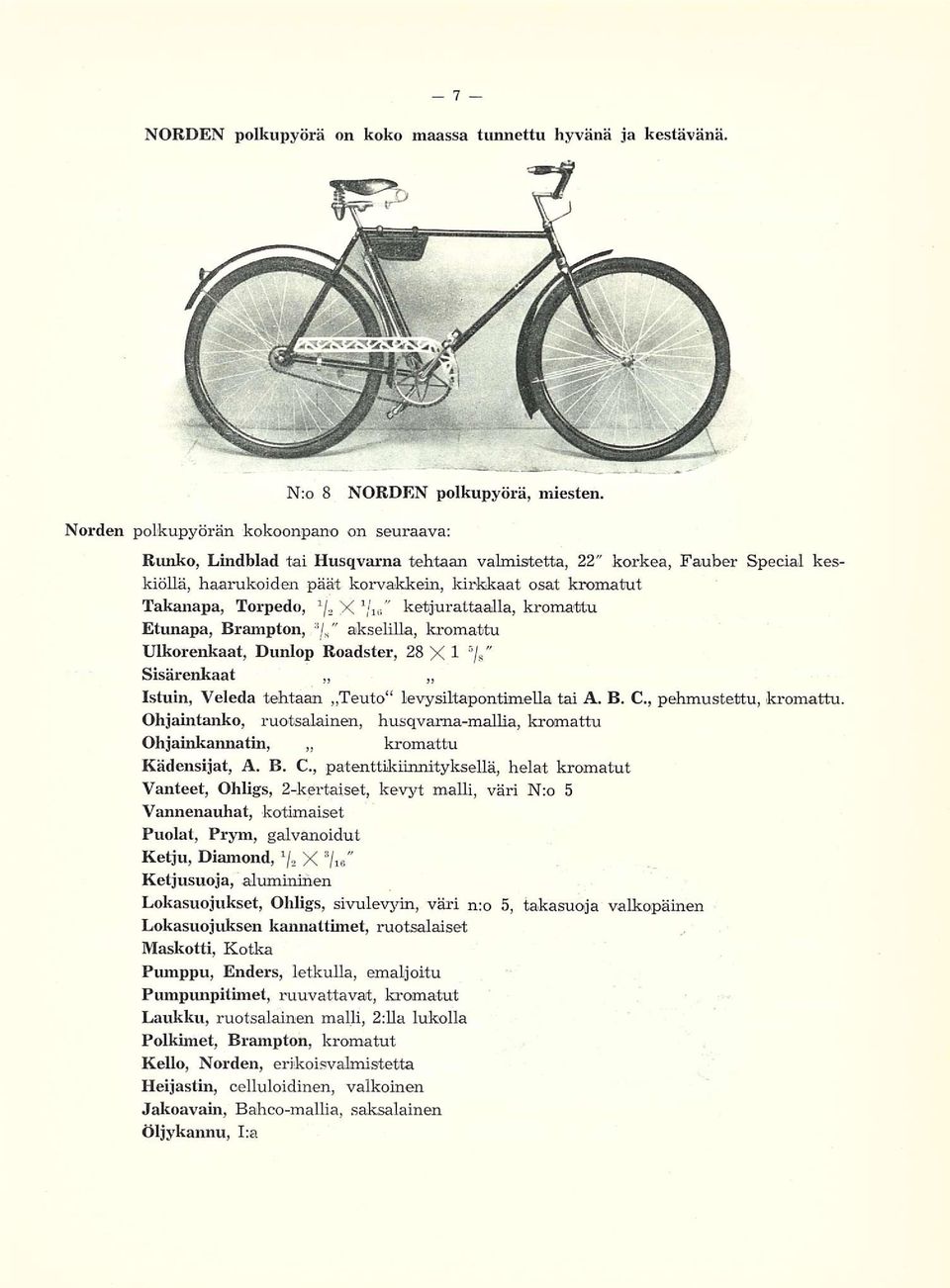 kirkkaat osat kromatut I Takanapa, Torpedo, j2 X Vie ketjurattaalla, kromattu Etunapa, Brampton, :i " / 8 akselilla, kromattu Ulkorenkaat, Dunlop Roadster, 28 X 1 5 / s Sisärenkaat Istuin, Veleda