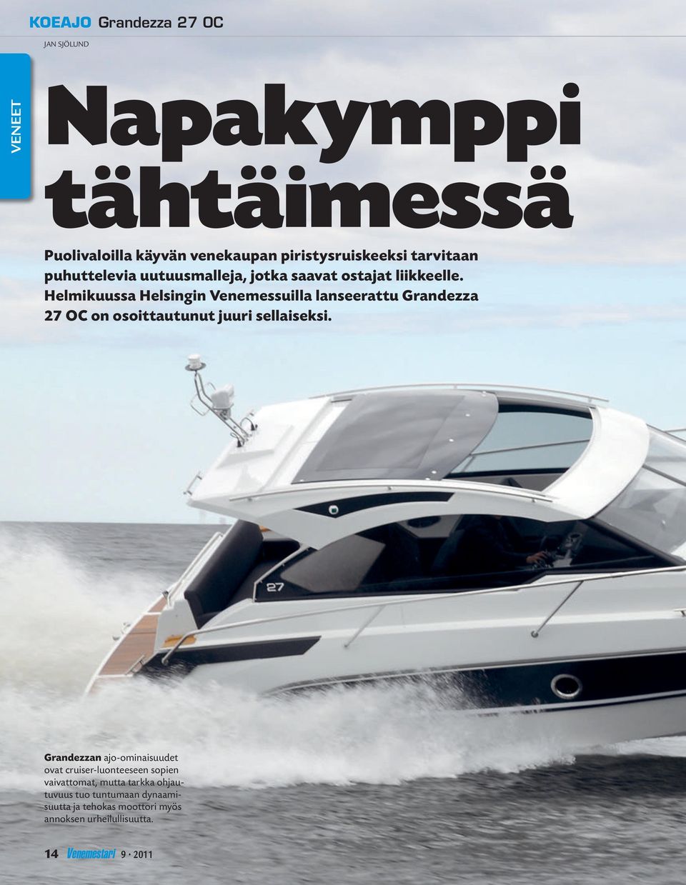 Helmikuussa Helsingin Venemessuilla lanseerattu Grandezza 27 OC on osoittautunut juuri sellaiseksi.