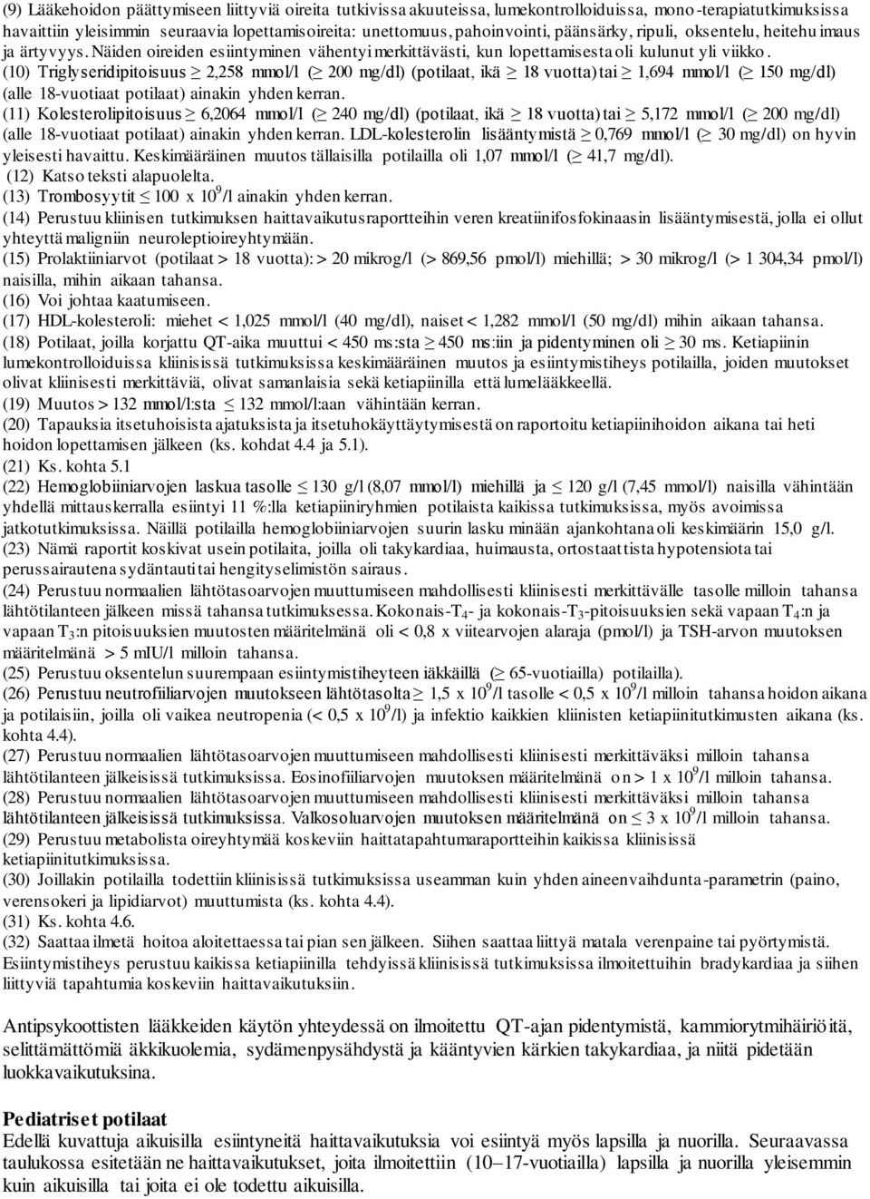 (10) Triglyseridipitoisuus 2,258 mmol/l ( 200 mg/dl) (potilaat, ikä 18 vuotta) tai 1,694 mmol/l ( 150 mg/dl) (alle 18-vuotiaat potilaat) ainakin yhden kerran.